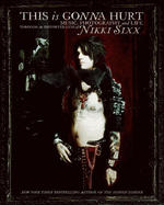 This Is Gonna Hurt: Music, Photography, And Life Through The Disorted Lens Of Nikki Sixx