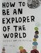 How To Be An Explorer Of The World