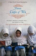 Three Cups of Tea: One Man's Mission to Fight Terrorism and Build Nations...One School at a Time