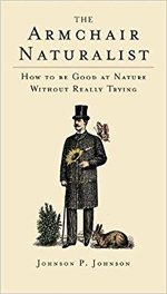 The Armchair Naturalist: How to be Good at Nature without Really Trying