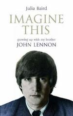 Imagine This: Growing Up With my Brother John Lennon