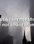 I Am Not Afraid Anymore