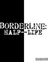 Borderline: Half-Life