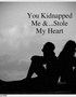 You Kidnapped Me & Stole My Heart