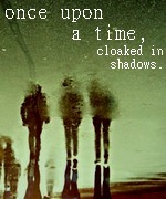 Once Upon a Time, Cloaked in Shadows