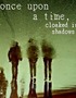 Once Upon a Time, Cloaked in Shadows