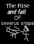 The Rise and Fall of Severus Snape