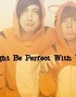 I Might Be Perfect With You