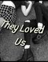 They Loved Us - a novel