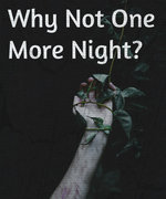 Why Not One More Night?