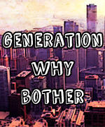 Generation Why Bother