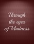 Through the Eyes of Madness