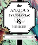 The Anxious, Pyromaniac & Mimicker