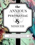 The Anxious, Pyromaniac & Mimicker