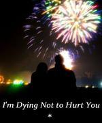 I'm Dying Not to Hurt You