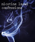 Nicotine Laced Confessions