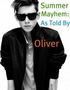 Summer Mayhem: As told by Oliver
