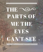 The Parts of Me the Eyes Can't See