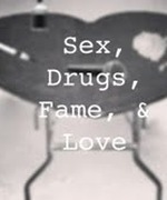 Sex, Drugs, Fame, & Love