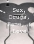 Sex, Drugs, Fame, & Love