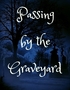 Passing by the Graveyard