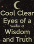 Cool Clear Eyes of a Seeker of Wisdom and Truth