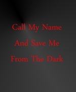 Call My Name and Save Me From the Dark