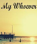 My Whoever