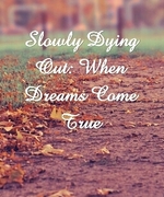Slowly Dying Out: When Dreams Come True