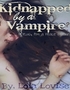 Kidnapped by a Vampire.