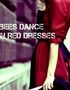 Bees Dance in Red Dresses.