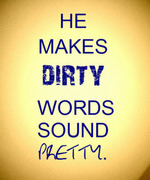 He Makes Dirty Words Sound Pretty