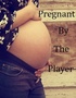 Pregnant By The Player