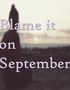 Blame It on September