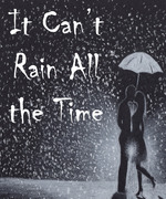It Can't Rain All the Time.