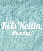 Can I Kiss Kellin, Mommy?