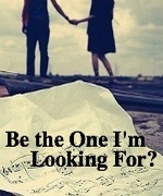 Be the One I'm Looking For?