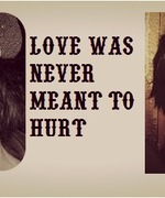 Love Was Never Meant to Hurt