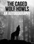 The Caged Wolf Howls; An Autobiography