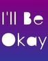 I'll Be Okay