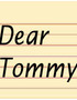 Dear Tommy,