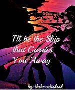 I'll Be the Ship That Carries You Away