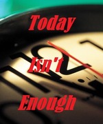 Today Isn't Enough