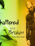 Shattered and Broken
