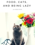 Food, Cats, and Being Lazy