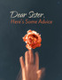 Dear Sister, Here's Some Advice