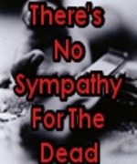 There's No Sympathy for the Dead