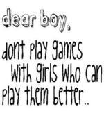 Dear Boy, Don't Play Games With Girls Who Can Play Them Better