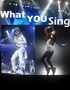 What You Sing.