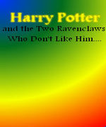 Harry Potter and the Two Ravenclaws Who Don't Like Him.